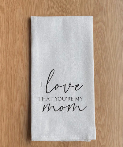 Love That You’re My Mom Towel